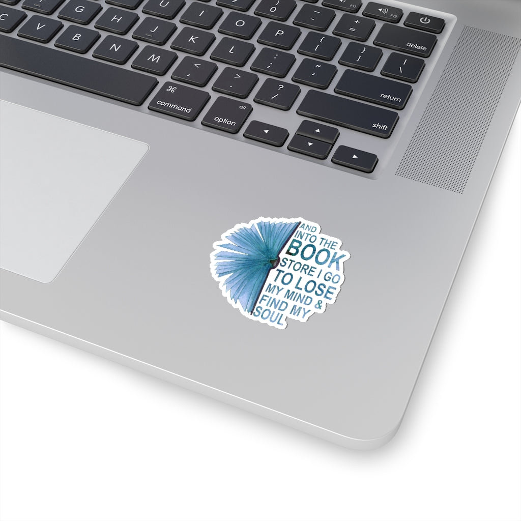 1 Pcs Sticker Decor and Into The Book Store I go to Lose My Mind and find My Soul Sticker, Book Sticker. Sticker Size Custom Sticker for Laptop Decal Wall Laptop Bumper Sticker Full Size Kiss-Cut Stickers