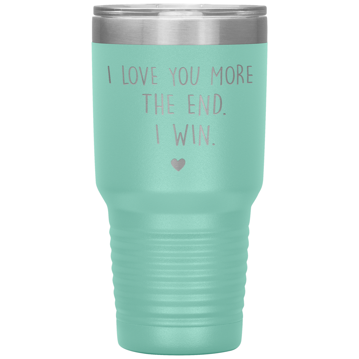 Perfect Cute Tumbler For Mom Dad Husband Wife I Love You More The End I Win Laser Etched 30oz Stainless Steel Tumbler Gifts Mug Durable color 7