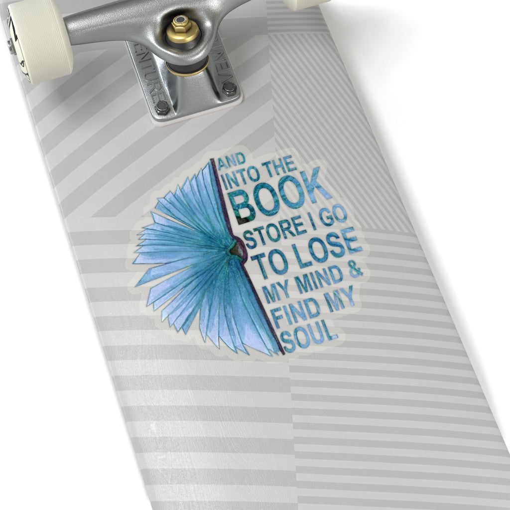 1 Pcs Sticker Decor and Into The Book Store I go to Lose My Mind and find My Soul Sticker, Book Sticker. Sticker Size Custom Sticker for Laptop Decal Wall Laptop Bumper Sticker Full Size Kiss-Cut Stickers