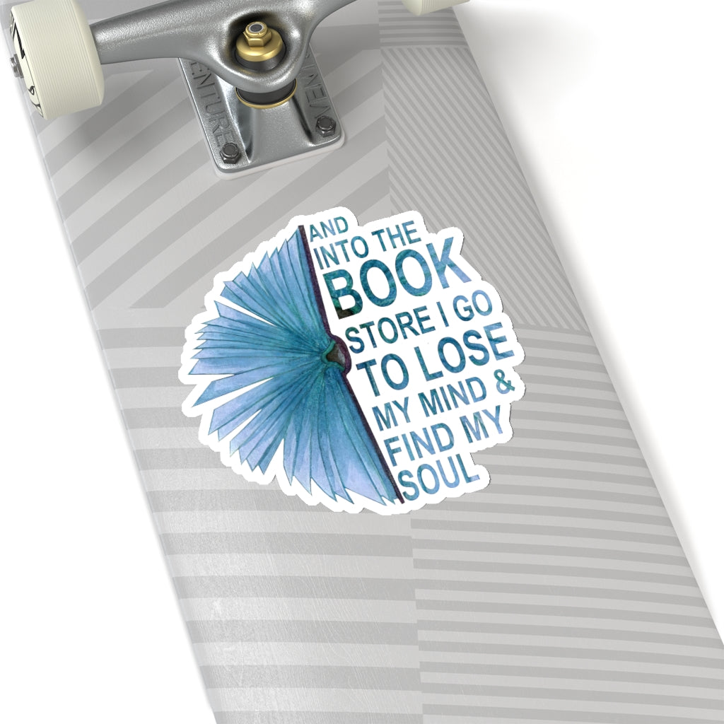 1 Pcs Sticker Decor and Into The Book Store I go to Lose My Mind and find My Soul Sticker, Book Sticker. Sticker Size Custom Sticker for Laptop Decal Wall Laptop Bumper Sticker Full Size Kiss-Cut Stickers