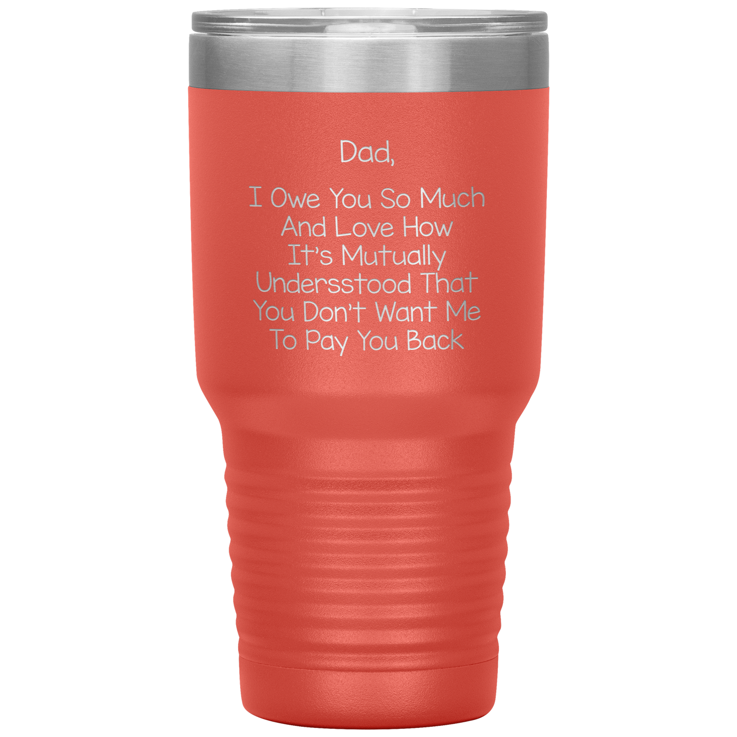 Dad 30oz Tumbler, Dad I Owe You So Much And Love How It's Mutually Understood, Black Insulated Cup Gifts For Father From Daughter Son