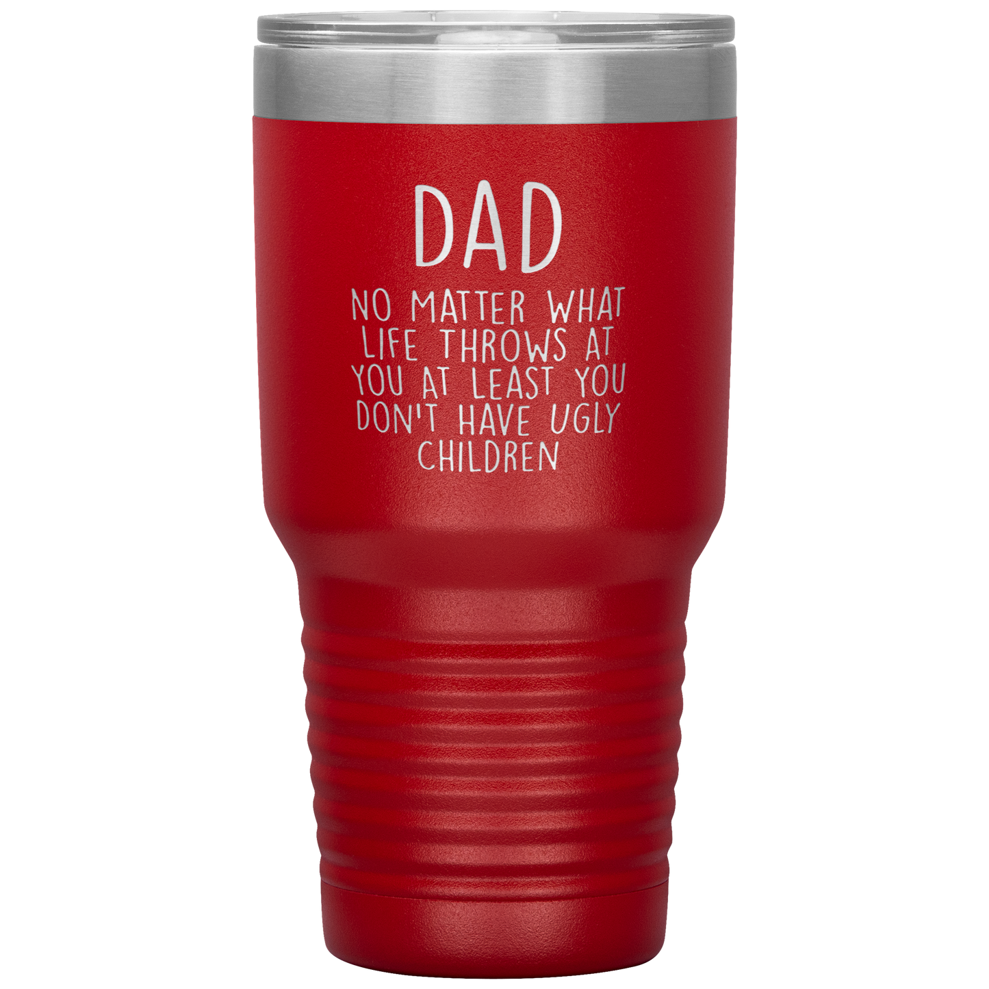 Dad 30oz Tumbler, Dad No Matter What Life Throws At You At Least You Don't Have Ugly Children, Black Insulated Cup Gifts For Father From