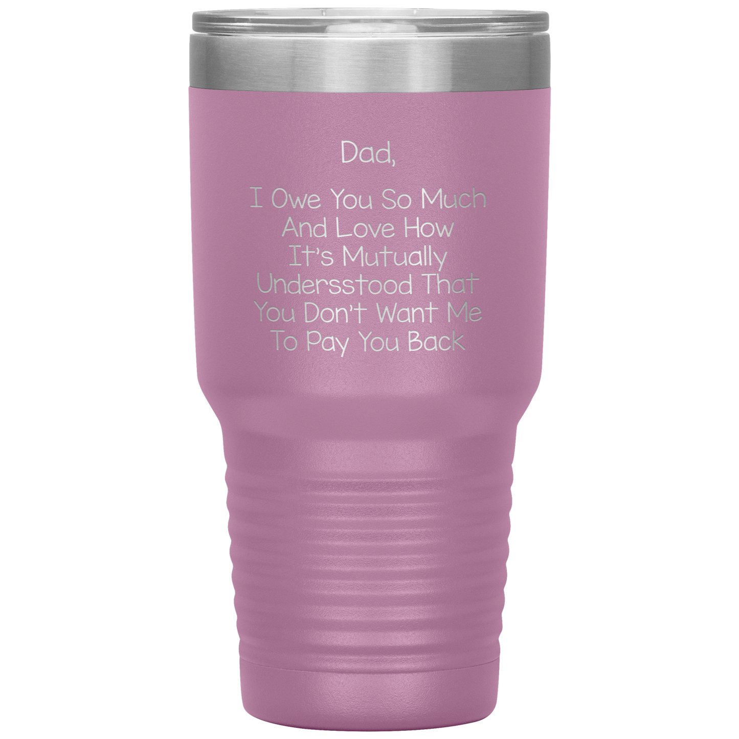 Dad 30oz Tumbler, Dad I Owe You So Much And Love How It's Mutually Understood, Black Insulated Cup Gifts For Father From Daughter Son