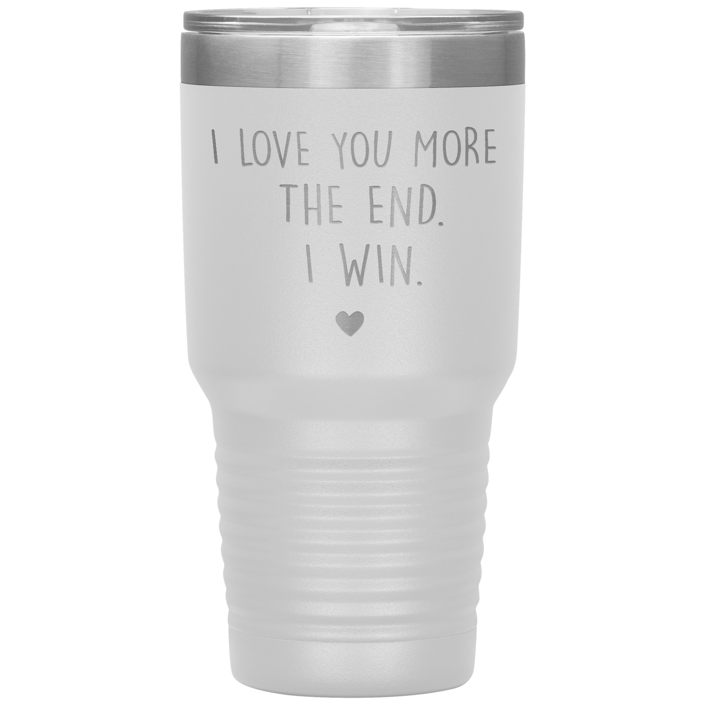 Perfect Cute Tumbler For Mom Dad Husband Wife I Love You More The End I Win Laser Etched 30oz Stainless Steel Tumbler Gifts Mug Durable color 7