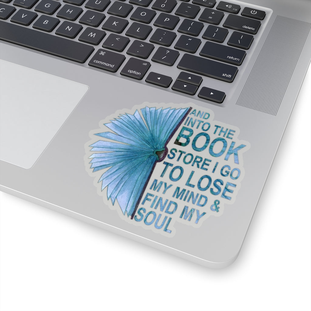 1 Pcs Sticker Decor and Into The Book Store I go to Lose My Mind and find My Soul Sticker, Book Sticker. Sticker Size Custom Sticker for Laptop Decal Wall Laptop Bumper Sticker Full Size Kiss-Cut Stickers