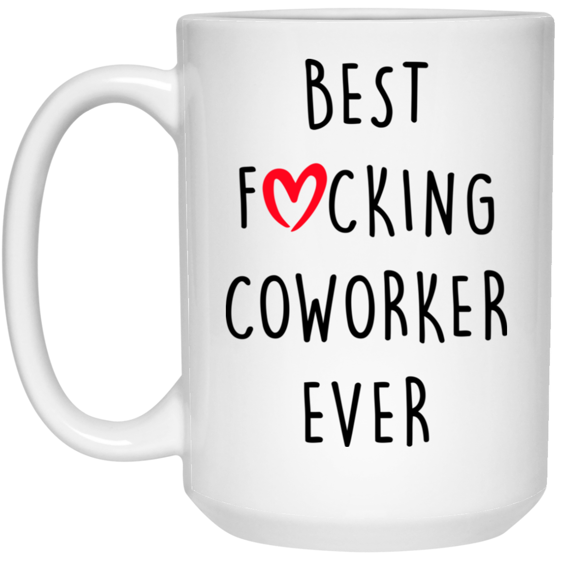 Inspirational Funny Coworker Gift Best Coworker Ever Mug Coworker Gift Mug Gift For Co-Worker Best Fucking Coworker Ever Coffee Cup Mug On Birthday, Christmas 21504 15 oz. White Mug