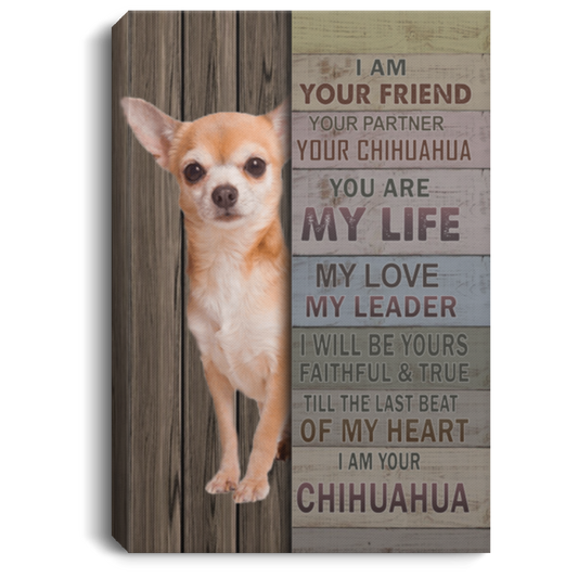I Am Your Friend Your Partner Your Chihuahua Framed Canvas Prints – Wall Art Gift Family Unisex Awesome On Birthday, Decor Home Durable CANPO75 Portrait Canvas .75in Frame