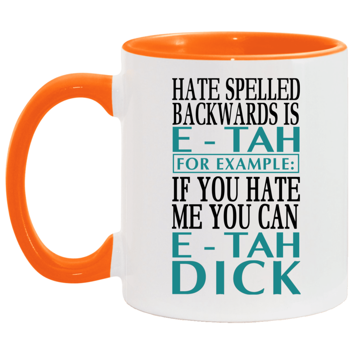 Mug birthday gift Hate Spelled Backwards Is E-Tah for Example If You Hate Me You Can E-Tah Dick Accent Mug On Birthday Gift Heat resistant coffee cups Capacity 2 Side, 11 oz White - Black AM11OZ Accent Mug