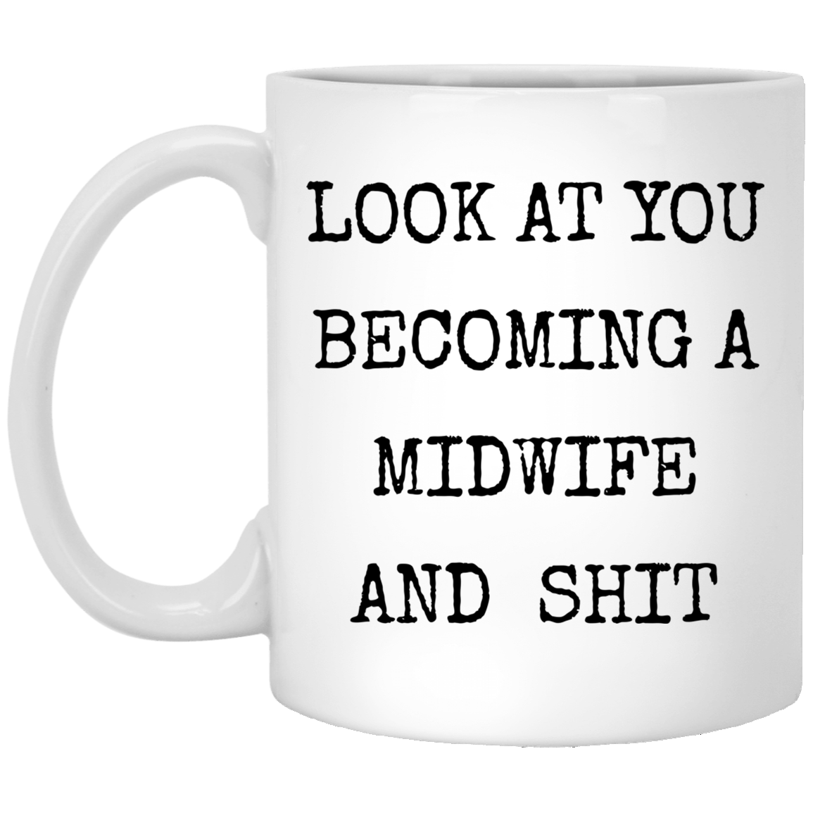 Novelty Look at You Becoming a Midwife Mug Present for Midwife Student Graduation Gift Thank You Gift Idea Coffee Cup Funny Gifts for Midwives Gifts for Men White Mug 11oz XP8434 11 oz. White Mug