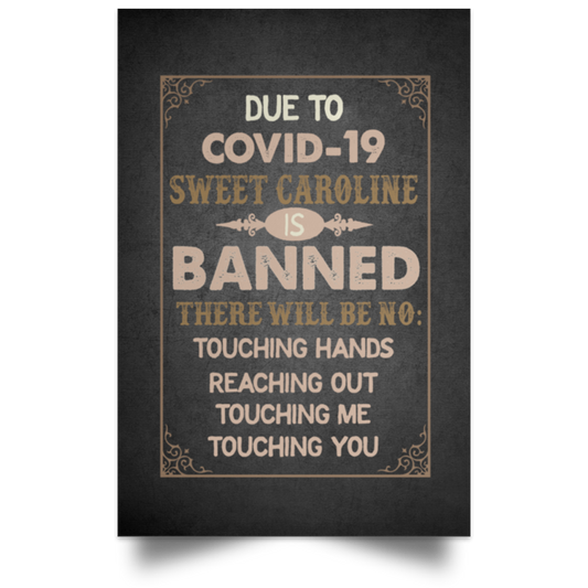 Inspiration Poster Due to Covid – 19 Sweet Caroline is Banned There Will Be No Touching Wrapped Unframed Poster Size 24x36 inch POSPO Satin Portrait Poster