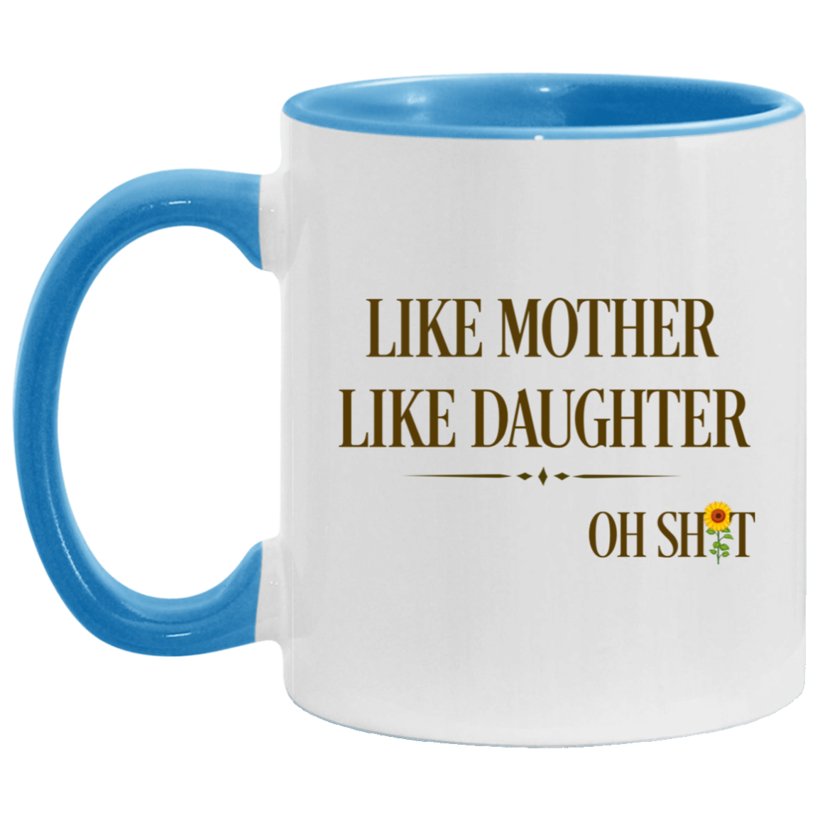 Quote Coffee Mug Like Mother Like Daughter Oh Shit Funny Mother’s Day Accent Mug On Birthday Gift Hot Cold Coffee Mug Holder Capacity and Perfect Size 2 Side, 11 oz White - Pink AM11OZ Accent Mug