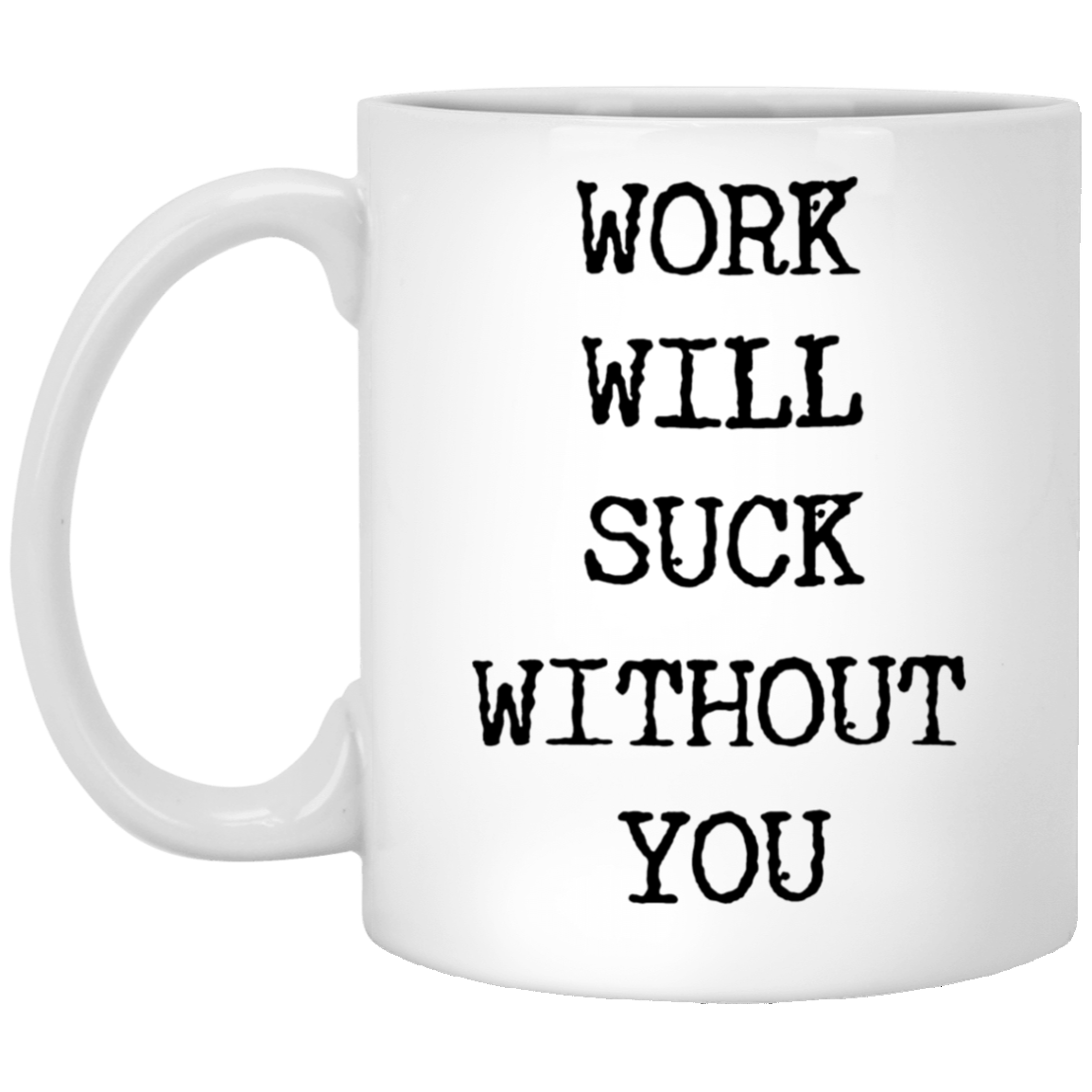 Best Sarcastic Bye Coworker Leaving Gifts I'll Miss You Gift Coworker Parting Coworker Gift Work Will Suck Without You Funny Goodbye Mug Ceramic Coffee Cup Gifts for Women White Mug 11oz XP8434 11 oz. White Mug