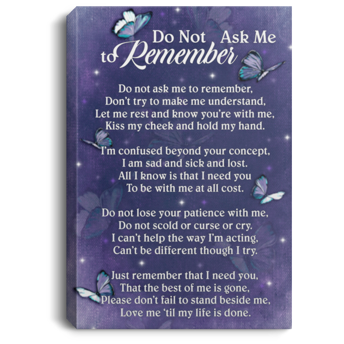 Meaningful Quote Framed Canvas Alzheimer Do Not Ask Me to Remember Don’t Try to Make Me Understand Gift Family Unisex Awesome On Birthday, Christmas, Gift Decor Home Durable Print 24x36 CANPO75 Portrait Canvas .75in Frame