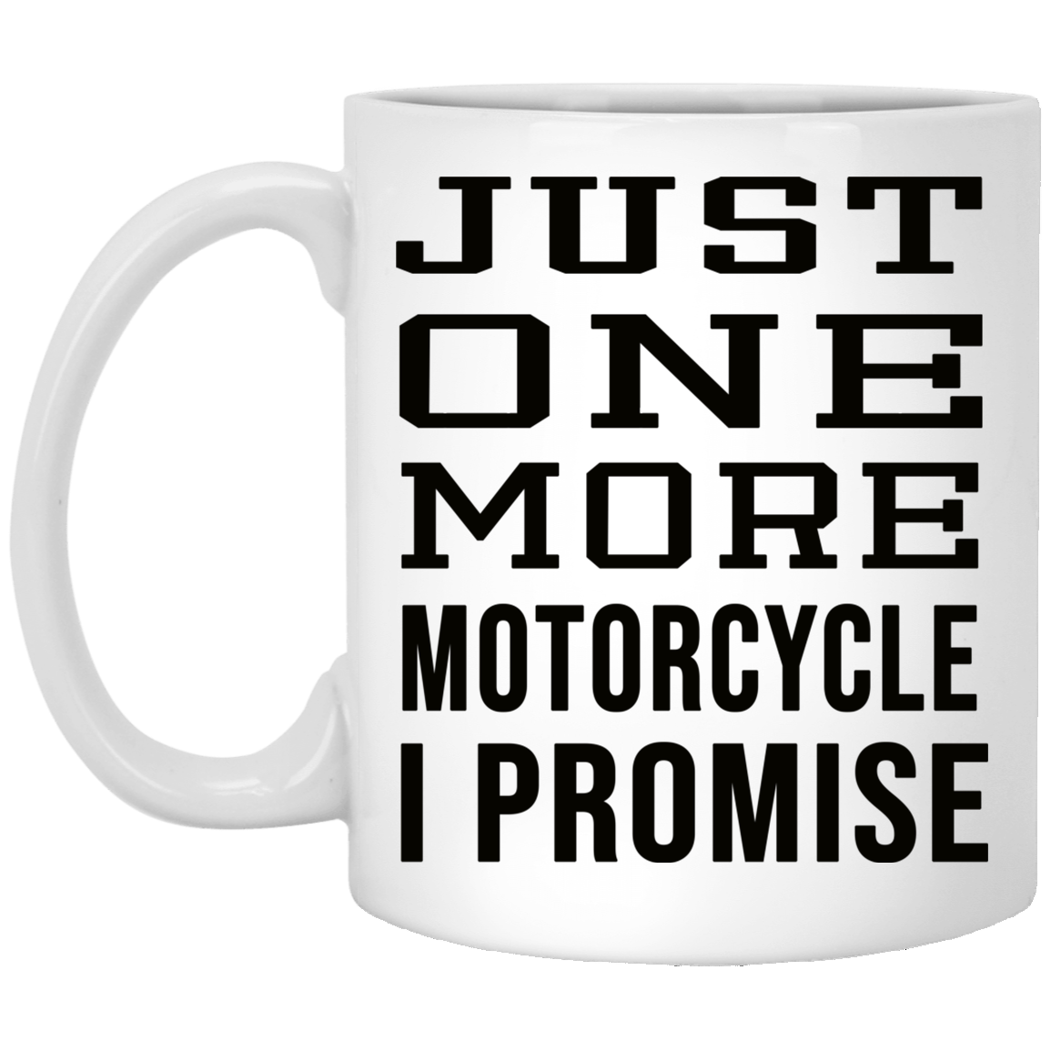 Amazing Motorcycle Mug Motorcycle Gifts Motorcycle Mechanic Mug Just One More Motorcycle I Promise fixx XP8434 11 oz. White Mug