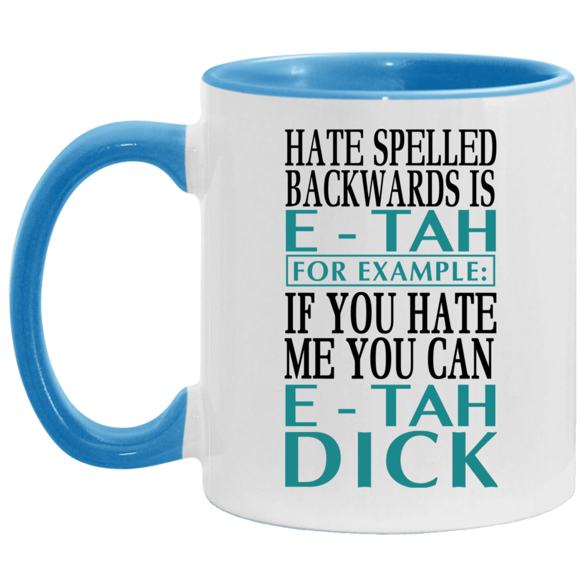 Mug birthday gift Hate Spelled Backwards Is E-Tah for Example If You Hate Me You Can E-Tah Dick Accent Mug On Birthday Gift Heat resistant coffee cups Capacity 2 Side, 11 oz White - Black AM11OZ Accent Mug
