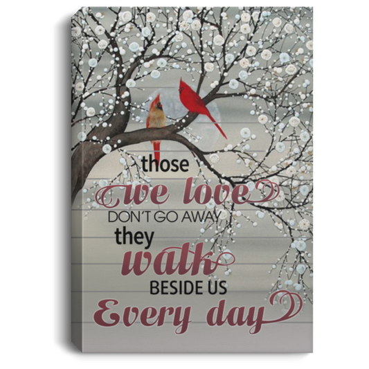 Inspirational Framed Canvas Those We Loves Dont Go Away They Walk Beside Us Every Day – Cardinal Wall Art Gift Family Unisex Awesome On Birthday, Christmas, Gift Decor Home Durable Print 16x24