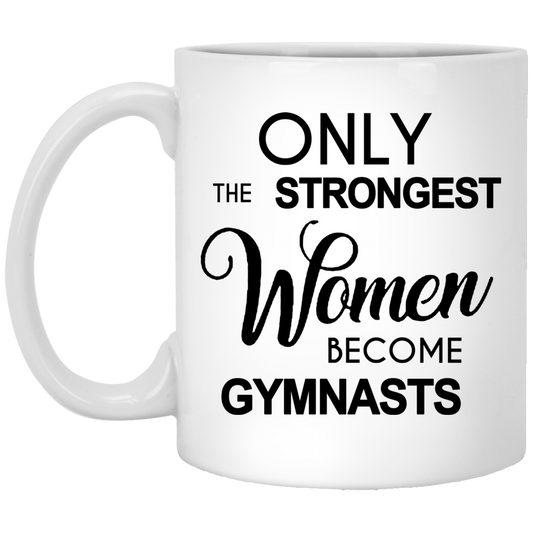 Hilarious Gymnastics Gift Gymnast Mug Gymnast Coach Gift Gymnastics Coach Mug Only The Strongest Women Become Gymnasts Coffee Mug Ceramic Tea Cup Gifts for Children White Mug 11oz XP8434 11 oz. White Mug