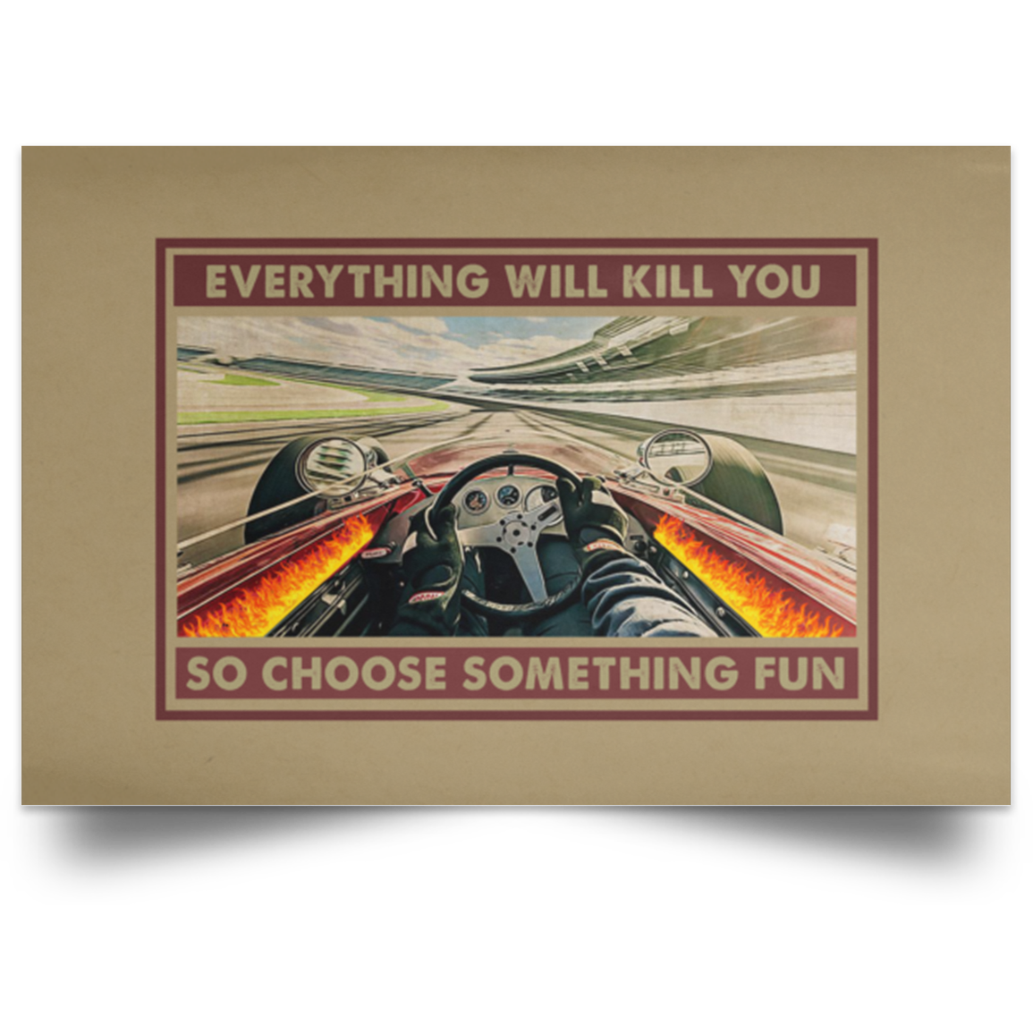 Greatest Quote Drag Racing Driving Everything Will Kill You So Choose Something Fun - Racing Unframed Poster Size 24x36 inch Gifts for Men, Women - Gifts on Birthday, X-mas POSLA Satin Landscape Poster