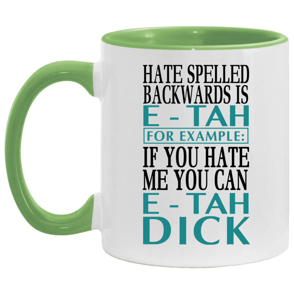 Mug birthday gift Hate Spelled Backwards Is E-Tah for Example If You Hate Me You Can E-Tah Dick Accent Mug On Birthday Gift Heat resistant coffee cups Capacity 2 Side, 11 oz White - Black AM11OZ Accent Mug