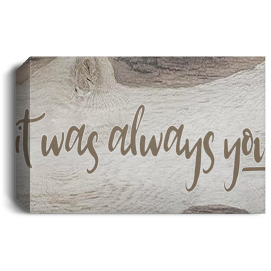 It was Always You Canvas Wall Art Farmhouse Decor Poster Birthday CANLA15 Deluxe Landscape Canvas 1.5in Frame