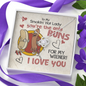 To My Smoking Hot Lady You Are the Only Buns for My Wiener Love Knot Necklace Mahogany Luxury Box