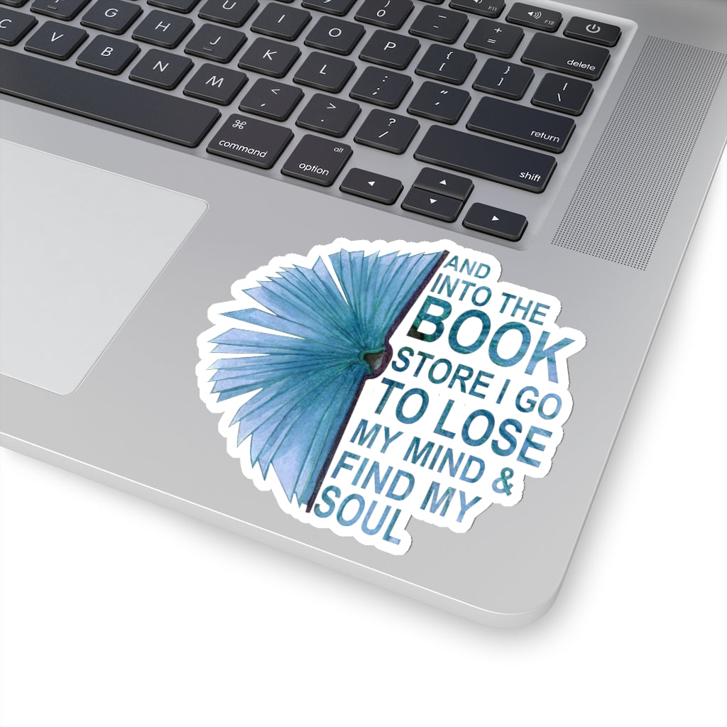 1 Pcs Sticker Decor and Into The Book Store I go to Lose My Mind and find My Soul Sticker, Book Sticker. Sticker Size Custom Sticker for Laptop Decal Wall Laptop Bumper Sticker Full Size Kiss-Cut Stickers
