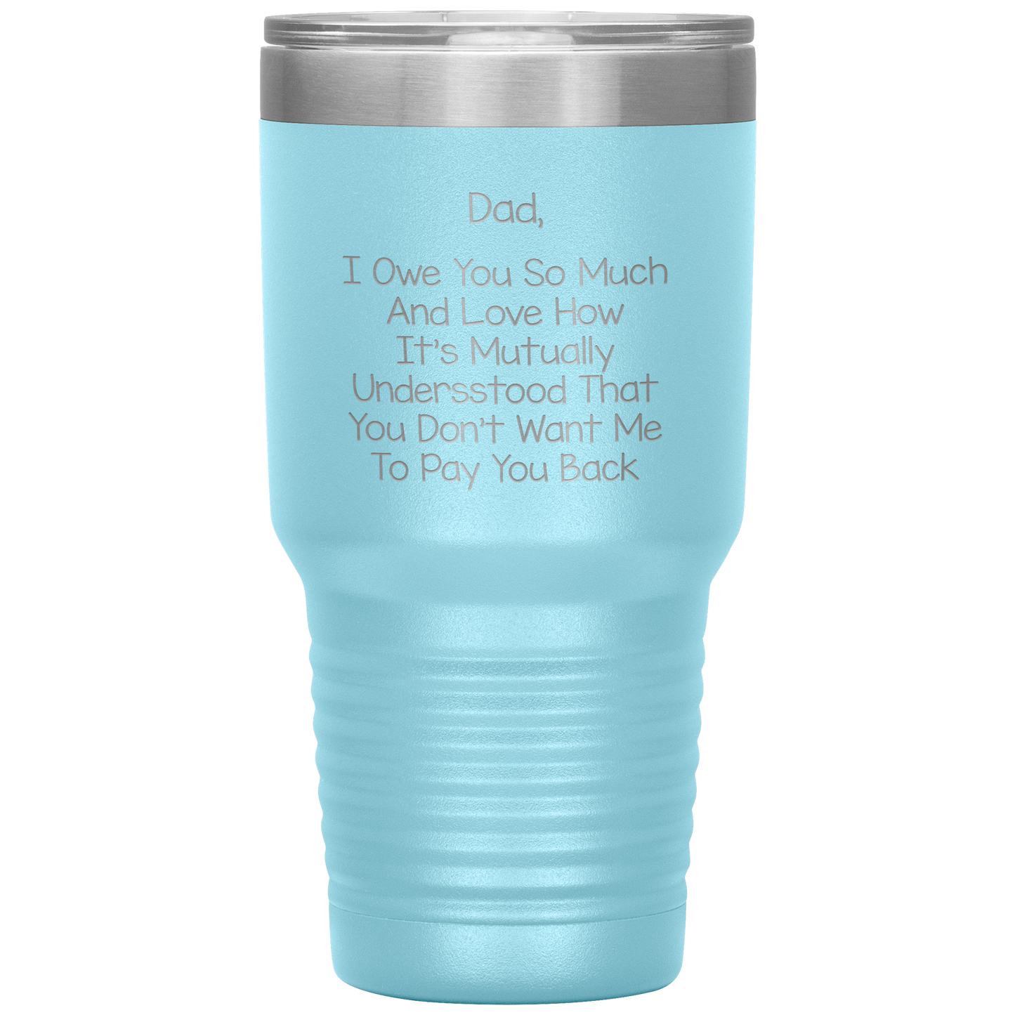 Dad 30oz Tumbler, Dad I Owe You So Much And Love How It's Mutually Understood, Black Insulated Cup Gifts For Father From Daughter Son