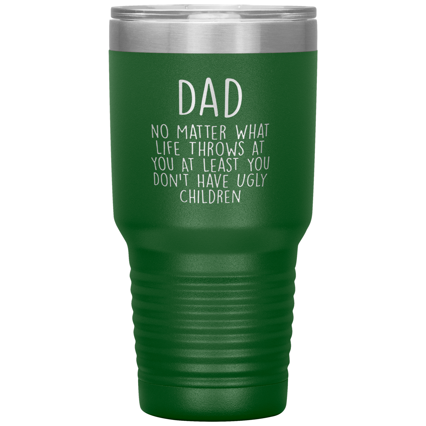 Dad 30oz Tumbler, Dad No Matter What Life Throws At You At Least You Don't Have Ugly Children, Black Insulated Cup Gifts For Father From