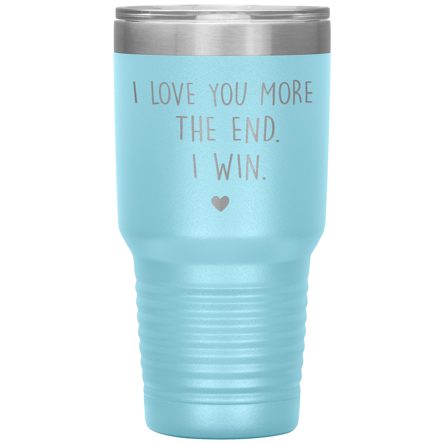 Perfect Cute Tumbler For Mom Dad Husband Wife I Love You More The End I Win Laser Etched 30oz Stainless Steel Tumbler Gifts Mug Durable color 7