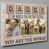 Customized Daddy To The World You Are One Person But To Us You Are The World Canvas, Father's Day Gifts For Dad, Grandpa|Custom Photo Poster/Canvas Art