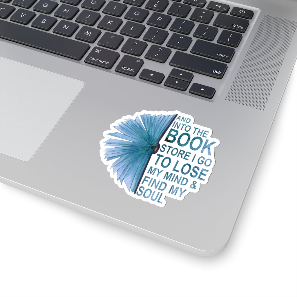 1 Pcs Sticker Decor and Into The Book Store I go to Lose My Mind and find My Soul Sticker, Book Sticker. Sticker Size Custom Sticker for Laptop Decal Wall Laptop Bumper Sticker Full Size Kiss-Cut Stickers