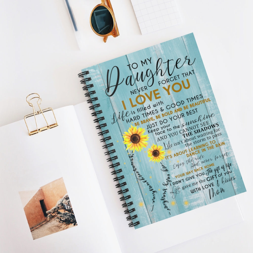 Spiral Notebook to My Daughter Never Forget That I Love You is Filled with Hard Times & Good Times Be Brave - You are My Sunshine Ruled Line