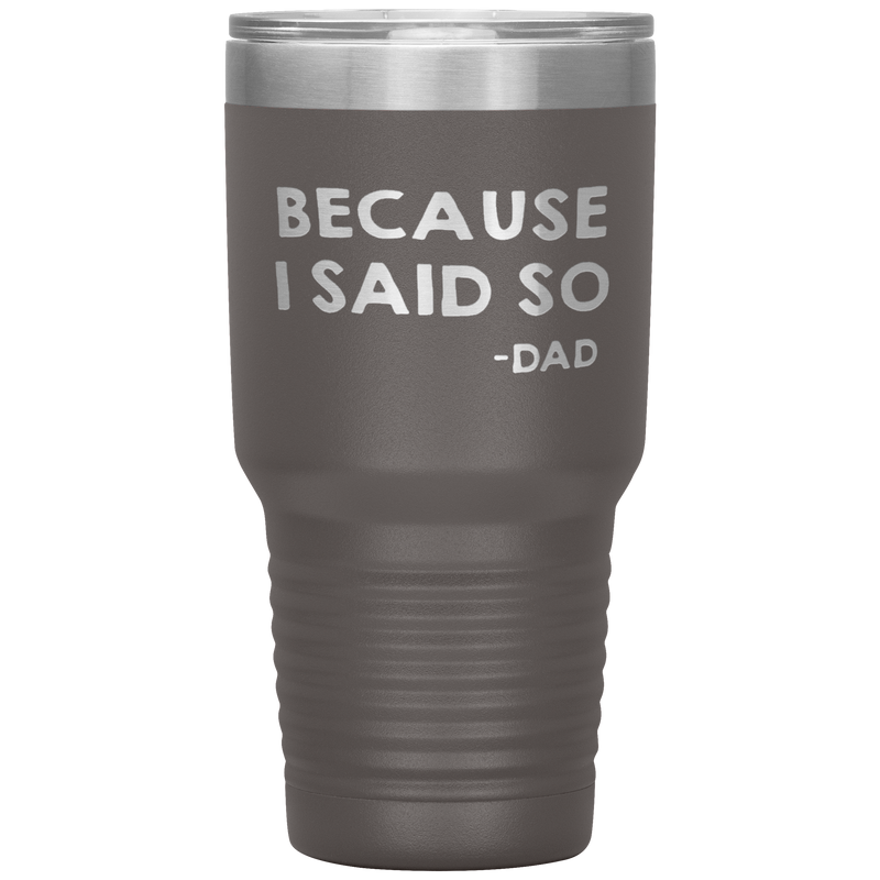 Dad 30oz Tumbler, Because I Said So -dad, Black Insulated Cup Gifts For Father From Daughter Son ASIN: B08H1L14NK SKU: tumbllernay31-8_221