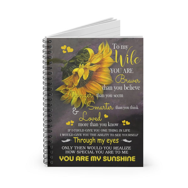 Spiral Notebook Greatest quote Sunflower to my wife you are braver than you believe stronger smarter through my eyes you are my sunshine Daughter gifts perfect Birthday gift Ruled Line