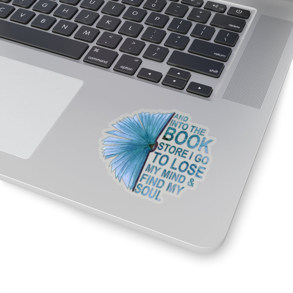 1 Pcs Sticker Decor and Into The Book Store I go to Lose My Mind and find My Soul Sticker, Book Sticker. Sticker Size Custom Sticker for Laptop Decal Wall Laptop Bumper Sticker Full Size Kiss-Cut Stickers