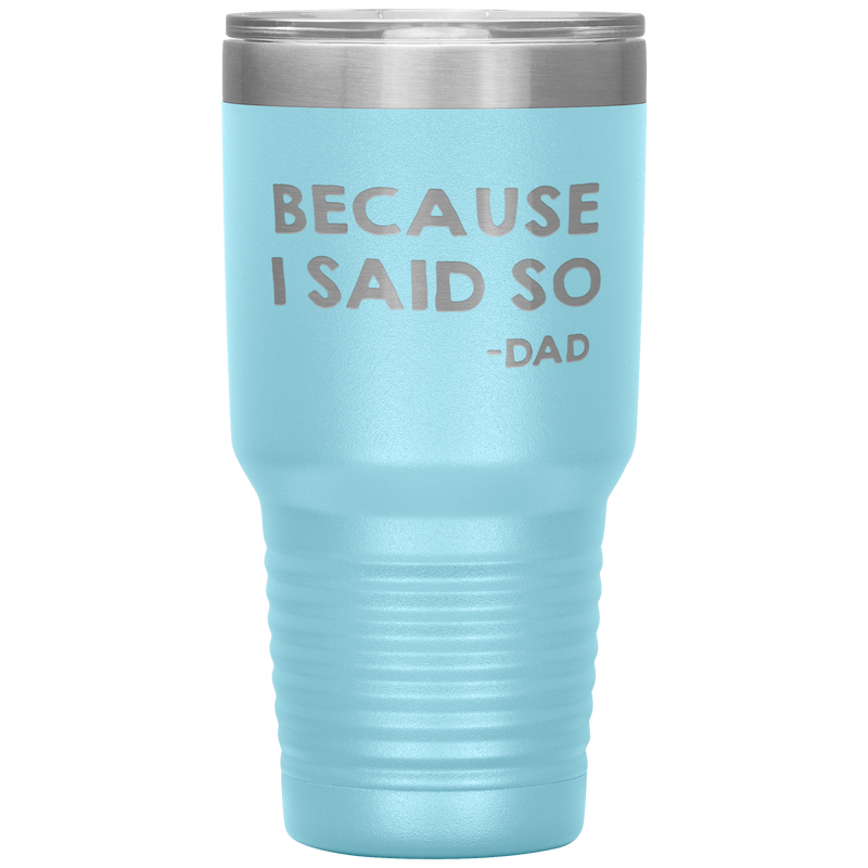 Dad 30oz Tumbler, Because I Said So -dad, Black Insulated Cup Gifts For Father From Daughter Son ASIN: B08H1L14NK SKU: tumbllernay31-8_221