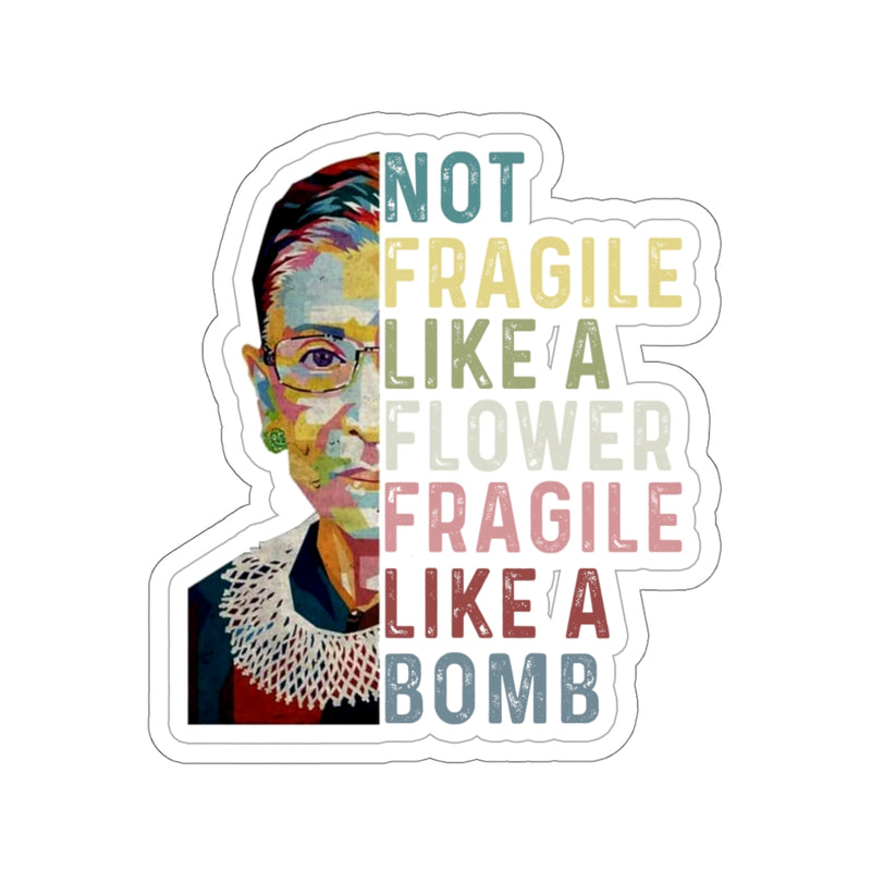 1 Pcs Sticker Decor Ruth Bader Ginsburg Quote Kiss-Cut Stickers, Notorious RBG Sticker, Feminist Sticker, Not Fragile like a Flower Fragile like a Bomb size custom Sticker for Laptop Decal Wall Laptop