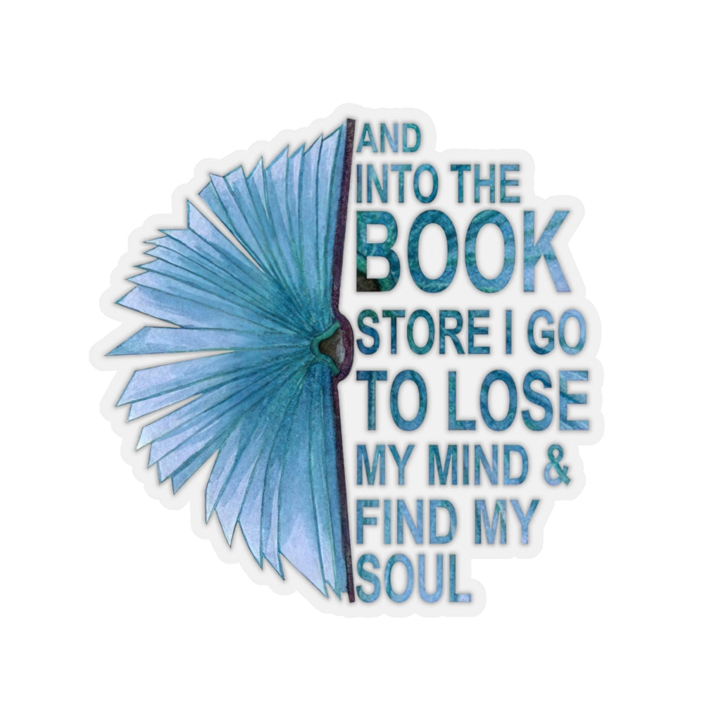 1 Pcs Sticker Decor and Into The Book Store I go to Lose My Mind and find My Soul Sticker, Book Sticker. Sticker Size Custom Sticker for Laptop Decal Wall Laptop Bumper Sticker Full Size Kiss-Cut Stickers
