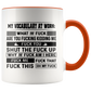 Mug Birthday Gift My Vocabulary at Work What The Fuck are You Fucking Kidding Me Accent Mug – Ceramic On Birthday Gift Heat Resistant Coffee Cups Capacity and Perfect Size 2 Side