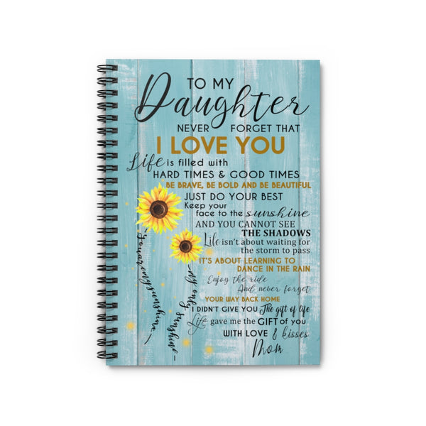 Spiral Notebook to My Daughter Never Forget That I Love You is Filled with Hard Times & Good Times Be Brave - You are My Sunshine Ruled Line