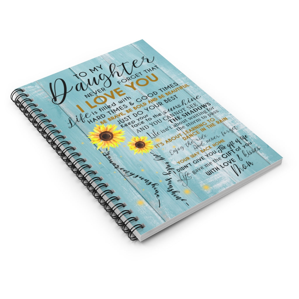 Spiral Notebook to My Daughter Never Forget That I Love You is Filled with Hard Times & Good Times Be Brave - You are My Sunshine Ruled Line