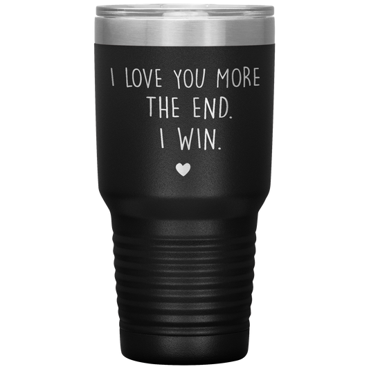 Perfect Cute Tumbler For Mom Dad Husband Wife I Love You More The End I Win Laser Etched 30oz Stainless Steel Tumbler Gifts Mug Durable color 7
