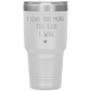 Perfect Cute Tumbler For Mom Dad Husband Wife I Love You More The End I Win Laser Etched 30oz Stainless Steel Tumbler Gifts Mug Durable color 7