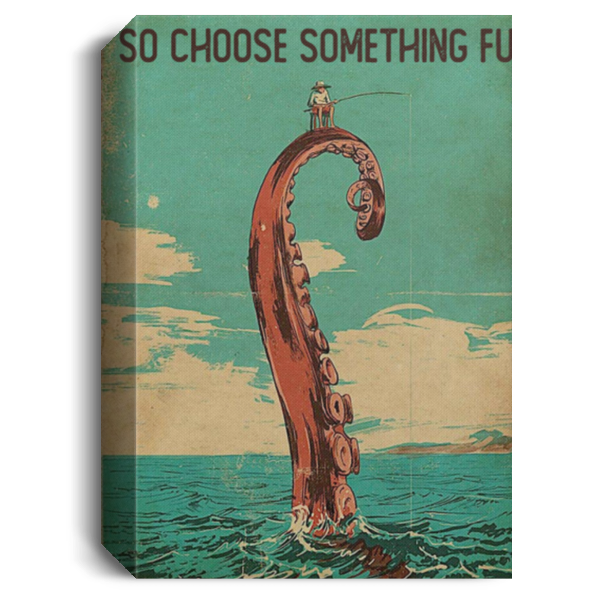 Gifts Love Fishing Poster, Fishing Canvas, Fishing Fisher Fisherman, Everything Will Kill You So Choose Something Fun, Fishing Vintage Poster Wall Art Gift Family Unisex Awesome On Birthday, Christmas CANPO15 Deluxe Portrait Canvas 1.5in Frame