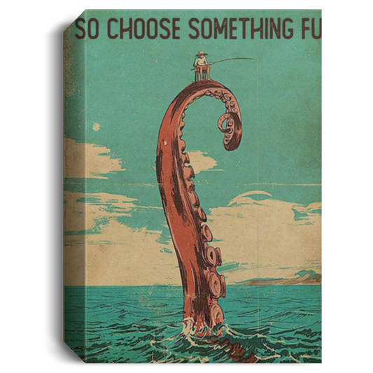 Gifts Love Fishing Poster, Fishing Canvas, Fishing Fisher Fisherman, Everything Will Kill You So Choose Something Fun, Fishing Vintage Poster Wall Art Gift Family Unisex Awesome On Birthday, Christmas CANPO15 Deluxe Portrait Canvas 1.5in Frame