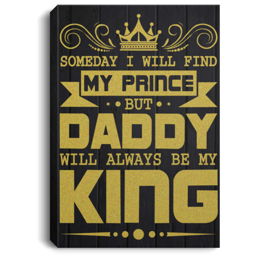 Canvas Print Someday I Will Find My Prince But Daddy Will Always Be My King Xmas PresentBirthday Gifts Ideas On Christmas, Awesome Decor Home Print Wall CANPO75 Portrait Canvas .75in Frame