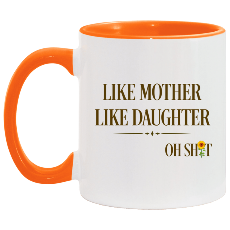 Quote Coffee Mug Like Mother Like Daughter Oh Shit Funny Mother’s Day Accent Mug On Birthday Gift Hot Cold Coffee Mug Holder Capacity and Perfect Size 2 Side, 11 oz White - Pink AM11OZ Accent Mug