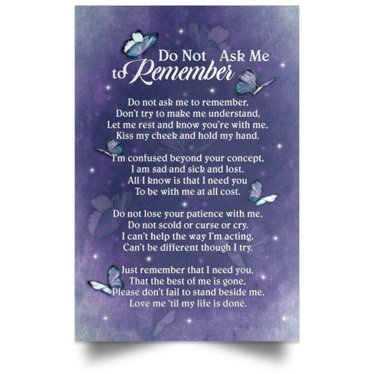Meaningful Quote Framed Canvas Alzheimer Do Not Ask Me to Remember Don’t Try to Make Me Understand Gift Family Unisex Awesome On Birthday, Christmas, Gift Decor Home Durable Print 24x36 POSPO Satin Portrait Poster