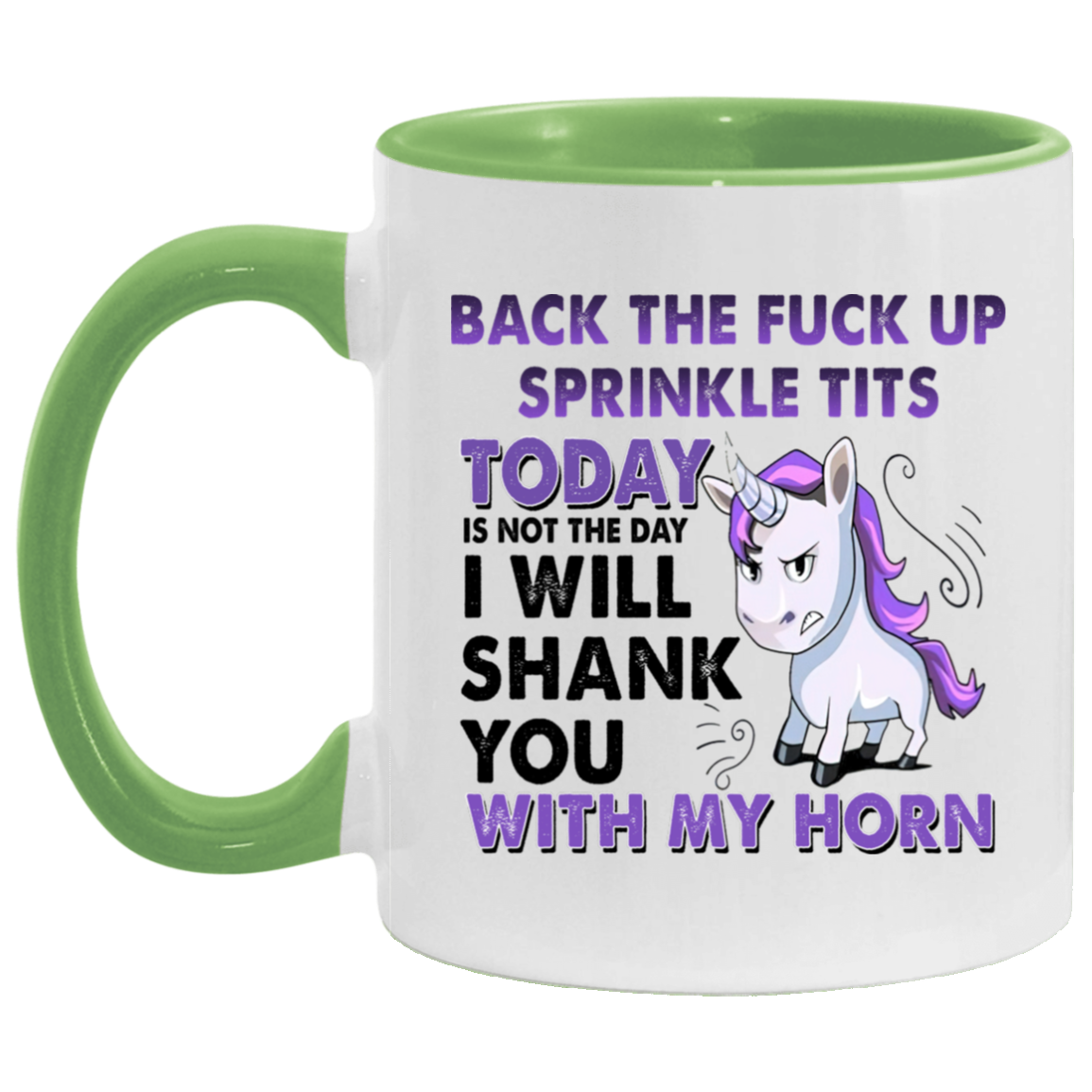 Tea cup Back The Fuck Up Sprinkle Tits Today Is Not The Day I Will Shank You With My Horn Accent Coffee Mug 2 Side, 11 oz White - Black Accent Mug On Birthday Gift Heat resistant coffee cups Capacity AM11OZ Accent Mug