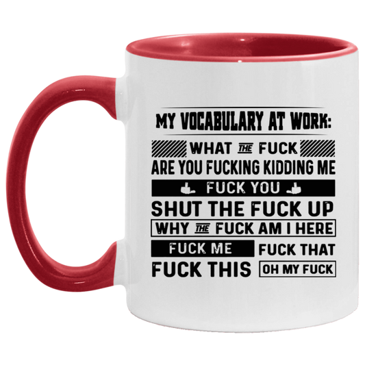 Mug Birthday Gift My Vocabulary at Work What The Fuck are You Fucking Kidding Me Accent Mug – Ceramic On Birthday Gift Heat Resistant Coffee Cups Capacity and Perfect Size 2 Side